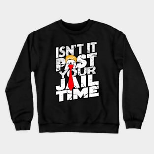 Isn't-it-past-your-jail-time Crewneck Sweatshirt